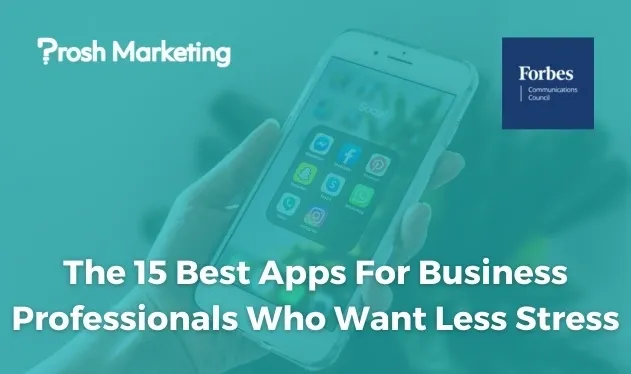 The 15 Best Apps For Business Professionals Who Want Less Stress